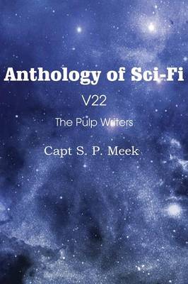 Book cover for Anthology of Sci-Fi V22, the Pulp Writers - Capt S. P. Meek