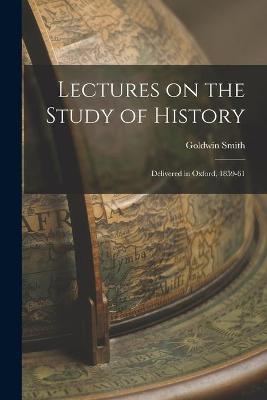 Book cover for Lectures on the Study of History [microform]