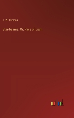 Book cover for Star-beams. Or, Rays of Light