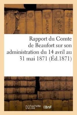 Book cover for Rapport Du Comte de Beaufort Sur Son Administration Du 14 Avril Au 31 Mai 1871