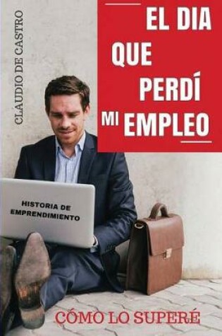 Cover of El DIA QUE PERDI MI EMPLEO