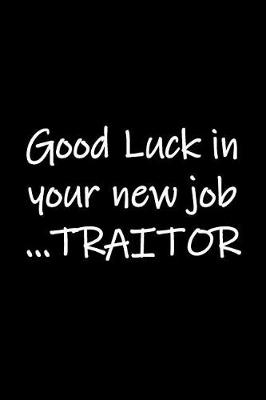 Book cover for Good Luck in your new job ...TRAITOR