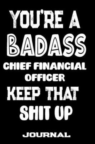 Cover of You're A Badass Chief Financial Officer Keep That Shit Up