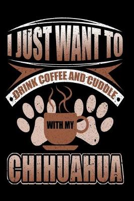 Book cover for I Just Want To Drink Coffee And Cuddle With My Chihuahua