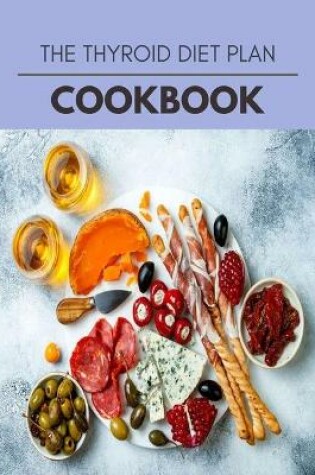 Cover of The Thyroid Diet Plan Cookbook