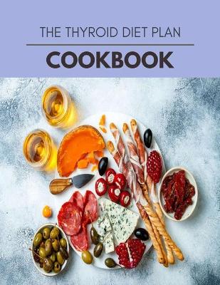 Book cover for The Thyroid Diet Plan Cookbook