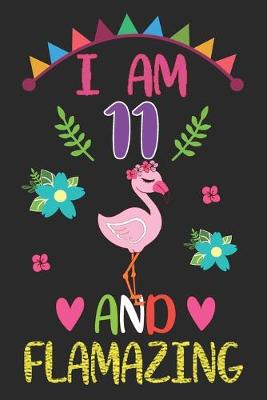 Book cover for I am 11 And Flamazing