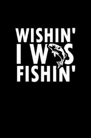 Cover of Wishin' I was fishin'