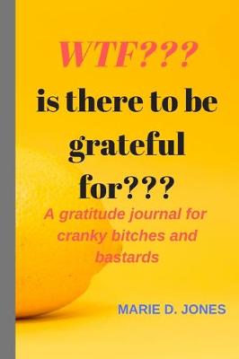 Book cover for WTF Is There To Be Grateful For?