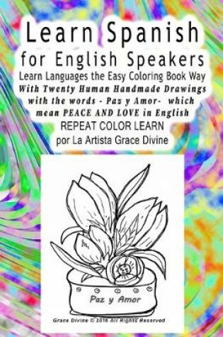 Cover of Learn Spanish for English Speakers Learn Languages the Easy Coloring Book Way With Twenty Human Handmade Drawings with the words - Paz y Amor- which mean PEACE AND LOVE in English REPEAT COLOR LEARN por La Artista Grace Divine