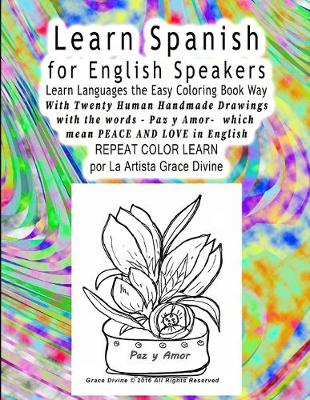 Book cover for Learn Spanish for English Speakers Learn Languages the Easy Coloring Book Way With Twenty Human Handmade Drawings with the words - Paz y Amor- which mean PEACE AND LOVE in English REPEAT COLOR LEARN por La Artista Grace Divine