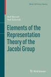 Book cover for Elements of the Representation Theory of the Jacobi Group