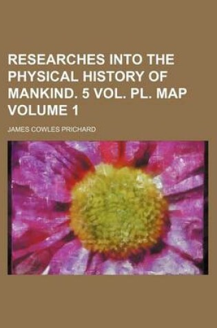 Cover of Researches Into the Physical History of Mankind. 5 Vol. PL. Map Volume 1