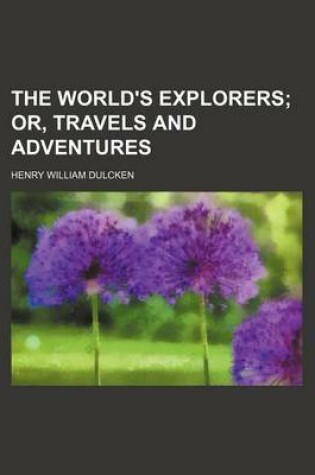 Cover of The World's Explorers; Or, Travels and Adventures