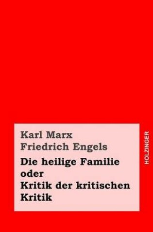 Cover of Die heilige Familie oder Kritik der kritischen Kritik