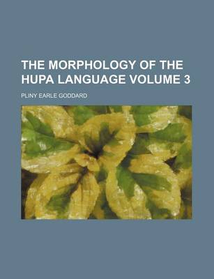 Book cover for The Morphology of the Hupa Language Volume 3