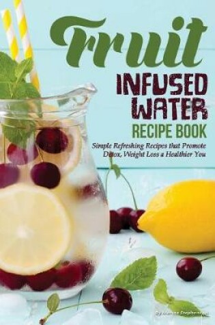 Cover of Fruit Infused Water Recipe Book