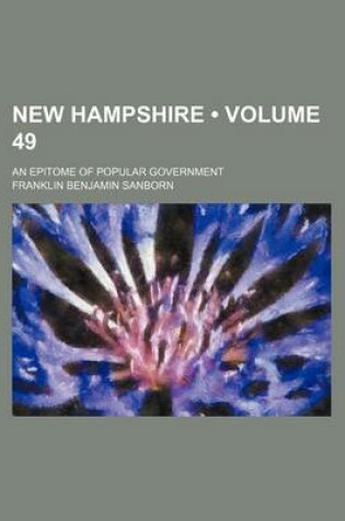 Cover of New Hampshire (Volume 49); An Epitome of Popular Government