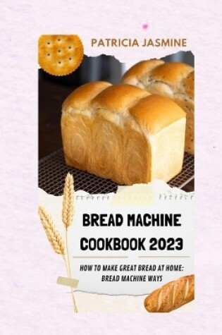 Cover of Bread Machine Cookbook 2023