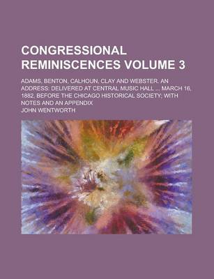 Book cover for Congressional Reminiscences; Adams, Benton, Calhoun, Clay and Webster. an Address