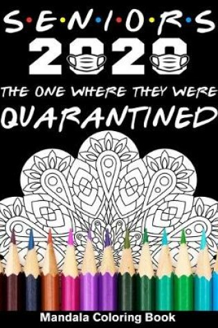 Cover of Seniors 2020 The One Where They Were Quarantined Mandala Coloring Book