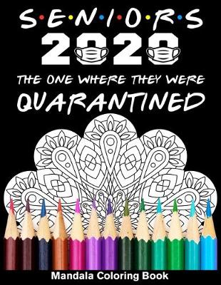 Book cover for Seniors 2020 The One Where They Were Quarantined Mandala Coloring Book