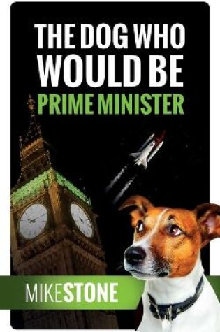 Cover of The Dog Who Would Be Prime Minister (The Dog Prime Minister Series Book 1)