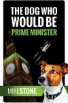 Book cover for The Dog Who Would Be Prime Minister (The Dog Prime Minister Series Book 1)