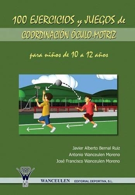 Book cover for 100 Ejercicios y Juegos de Coordinacion Oculo-Motriz Para Ninos de 10 a 12 Anos