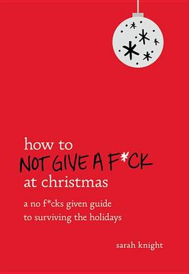Book cover for How to Not Give A F*Ck at Christmas