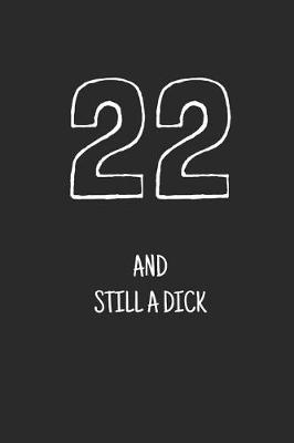 Book cover for 22 and still a dick