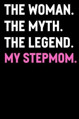 Book cover for The Woman The Myth The Legend My Stepmom