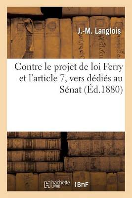 Cover of Contre Le Projet de Loi Ferry Et l'Article 7, Vers Dédiés Au Sénat