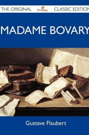 Cover of Madame Bovary - The Original Classic Edition
