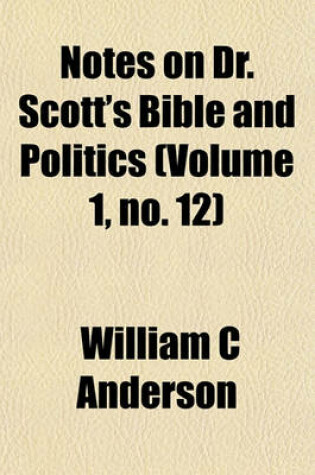 Cover of Notes on Dr. Scott's Bible and Politics