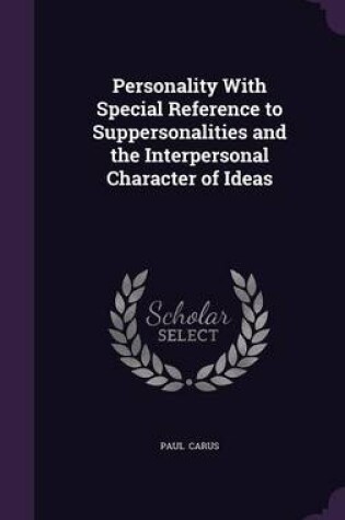 Cover of Personality with Special Reference to Suppersonalities and the Interpersonal Character of Ideas