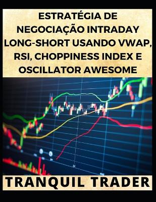 Book cover for Estratégia de Negociação Intraday Long-Short Usando Vwap, Rsi, Choppiness Index E Oscillator Awesome