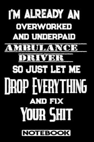 Cover of I'm Already An Overworked And Underpaid Ambulance Driver. So Just Let Me Drop Everything And Fix Your Shit!