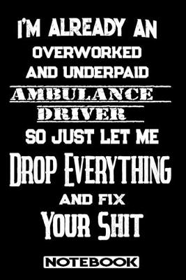 Book cover for I'm Already An Overworked And Underpaid Ambulance Driver. So Just Let Me Drop Everything And Fix Your Shit!