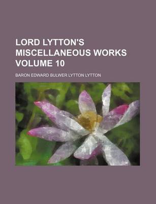 Book cover for Lord Lytton's Miscellaneous Works Volume 10