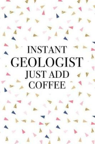 Cover of Instant Geologist Just Add Coffee