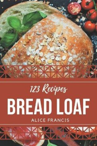 Cover of 123 Bread Loaf Recipes