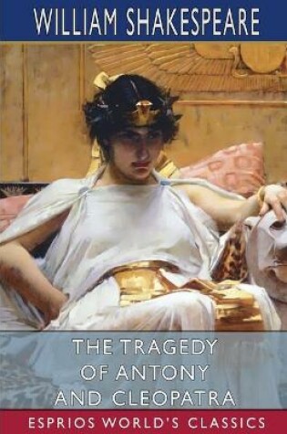 Cover of The Tragedy of Antony and Cleopatra (Esprios Classics)