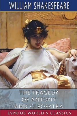 Book cover for The Tragedy of Antony and Cleopatra (Esprios Classics)