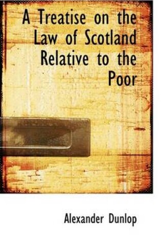 Cover of A Treatise on the Law of Scotland Relative to the Poor