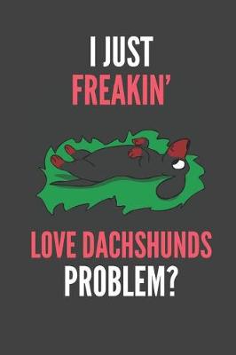 Book cover for I Just Freakin' Love Dachshunds