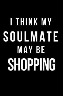 Book cover for I Think My Soulmate May Be Shopping