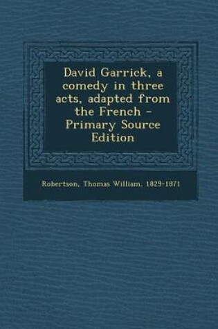 Cover of David Garrick, a Comedy in Three Acts, Adapted from the French