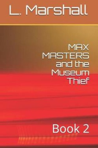 Cover of MAX MASTERS and the Museum Thief