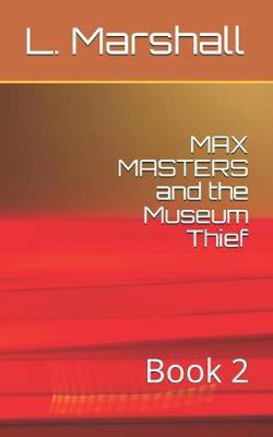 Book cover for MAX MASTERS and the Museum Thief
